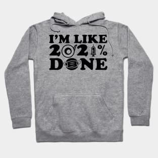 I'm Like 2021% Done Hoodie